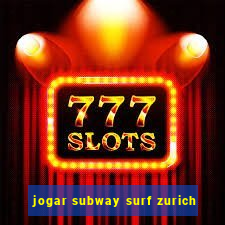 jogar subway surf zurich